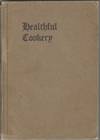 Healthful Cookery: a collection of choice recipes for preparing foods, with special reference to health