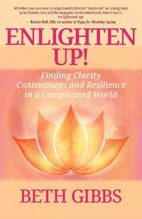 Enlighten Up! : Finding Clarity, Contentment and Resilience in a Complicated World