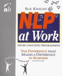 NLP at Work: The Essence of Excellence: The Difference That Makes a Difference in Business...