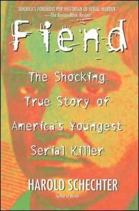 Fiend : The Shocking True Story of America's Youngest Serial Killer