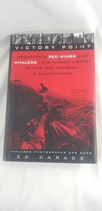 Victory Point: Operations Red Wings and Whalers - the Marine Corps&#039; Battle for Freedom in Afghanistan by Darack, Ed - 2009-04-07