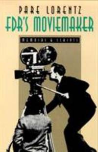 FDR&#039;s Moviemaker : Memoirs and Scripts by Pare Lorentz - 1992