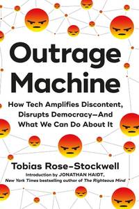 Outrage Machine: How Tech Amplifies Discontent, Disrupts Democracy?And What We Can Do About It
