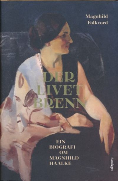 Der livet brenn. En biografi om Magnhild Haalke