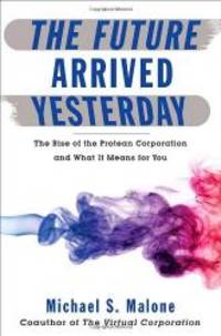 image of The Future Arrived Yesterday: The Rise of the Protean Corporation and What It Means for You