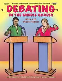 Debating in the Middle Grades by Jim McAlpine; Sue Jeweler - 2009