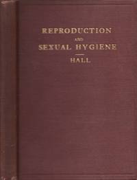 The Biology, Physiology and Sociology of Reproduction Also Sexual Hygiene with Reference to the Male