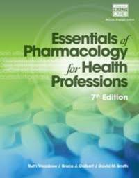 Study Guide for Woodrow/Colbert/Smith's Essentials of Pharmacology for Health Professions, 7th:...