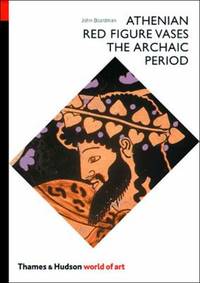 World of Art Series Athenian Red Figure Vases : The Archaic Period