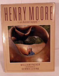 Henry Moore An Illustrated Biography by William Packer With Photographs by Gemma Levine