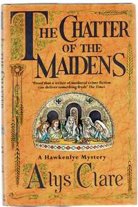 The Chatter of the Maidens: A Hawkenlye Mystery by Clare, Alys - 2001