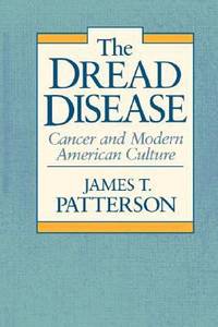 The Dread Disease : Cancer and Modern American Culture