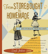From Storebought to Homemade: Secrets for Cooking Easy, Fabulous Food in Minutes