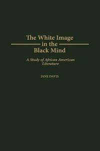 The White Image in the Black Mind: A Study of African American Literature