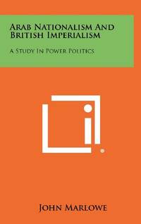 Arab Nationalism and British Imperialism: A Study in Power Politics