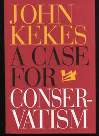 A Case For Conservatism. by Kekes, John - 1998.