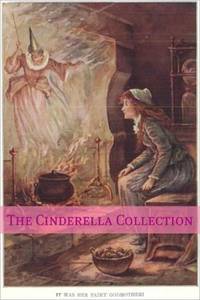 The Cinderella Collection: A Collection of Cinderella Stories from Across the World