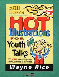 Still More Hot Illustrations for Youth Talks: 100 More Attention-Getting Stories, Parables, and...