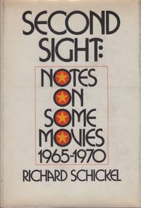 Sceond Sight. Notes on Some Movies, 1965-1970 by SCHICKEL, Richard - 1972