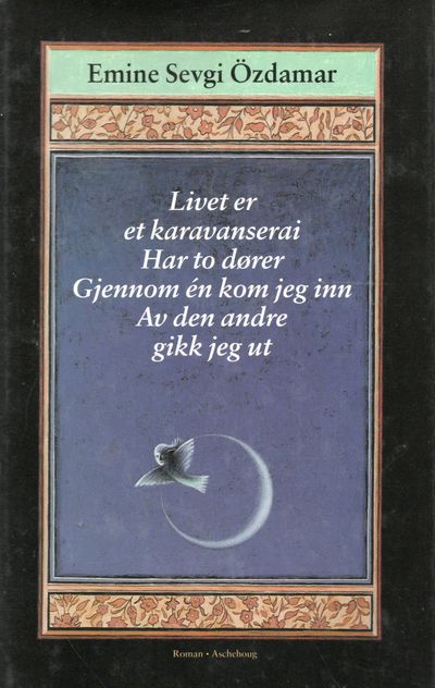 Livet er en karavaneserai Har to dører Gjennon en…