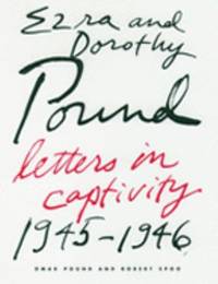 Ezra and Dorothy Pound : Letters in Captivity, 1945-1946