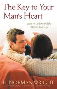 The Key to Your Man's Heart : How to Understand the Man in Your Life