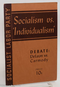 Socialism vs. 'individualism.' Debate: Daniel De Leon vs. Thomas F. Carmody, Troy, N.Y., April 14, 1912