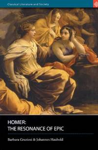 Homer: The Resonance of Epic (Classical Literature and Society)