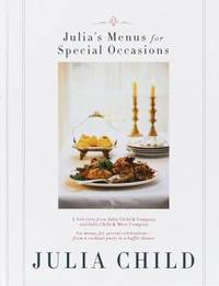 Julia&#039;s Menus for Special Occasions : Six Menus for Special Celebrations--From a Cocktail Party to a Buffet Dinner by E. S. Yntema; Julia Child - 1998