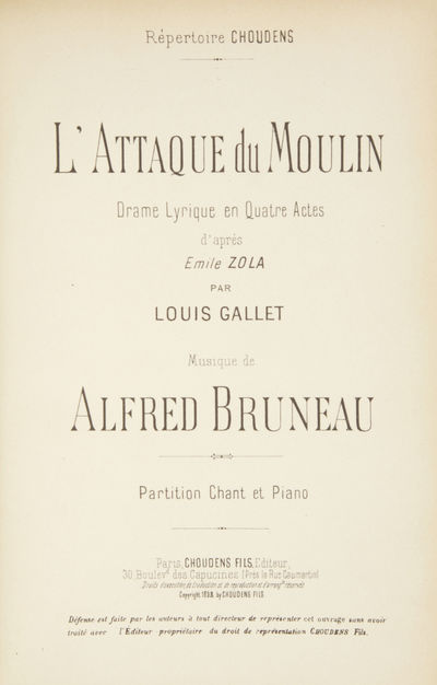 L'Attaque du Moulin Drame Lyrique en Quatre Actes d'après Emile Zola par Louis Gallet ... Répertoire Choudens ... Partition Chant et Piano. [Piano-vocal score]