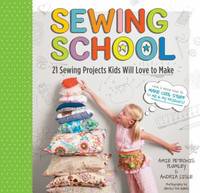 Sewing School (R): 21 Sewing Projects Kids Will Love to Make [With Pattern(s)]