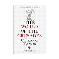 The World of the Crusades: An Illustrated History