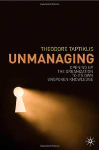 Unmanaging: Opening up the Organization to its Own Unspoken Knowledge