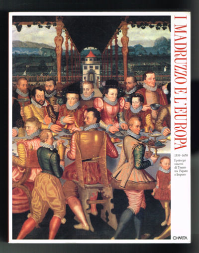I Madruzzo e l'Europa 1539-1658. I pricipi…