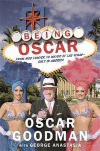 Being Oscar : From Mob Lawyer to Mayor of Las Vegas