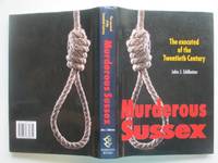 image of Murderous Sussex: the executed of the Twentieth century