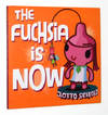 The Fuchsia is Now