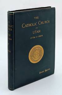 The Catholic Church in Utah 1776-1909: Including an Exposition of Catholic Faith by Bishop Scanlan