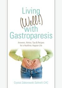 Living (Well!) with Gastroparesis: Answers, Advice, Tips & Recipes for a Healthier, Happier...