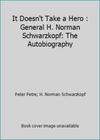 It Doesn't Take a Hero : General H. Norman Schwarzkopf: The Autobiography by H. Norman Schwarzkopf; Peter Petre - Hardcover - 1992 - from ThriftBooks (SKU: G0553093665I3N00)