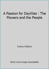 A Passion for Daylilies: The Flowers and the People