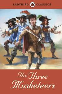 Ladybird Classics: The Three Musketeers by Dumas, Alexandre