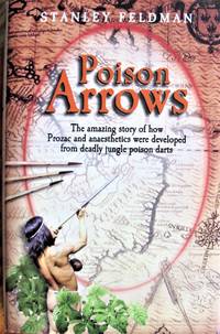 image of Poison Arrows: The Amazing Story of How Prozac and Anaesthetics Were Developed from Deadly Jungle Poison Darts