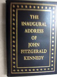 The Inaugural Address Of John Fitzgerald Kennedy President Of The United States; Delivered At The Capitol, Washington January 20, 1961 - 