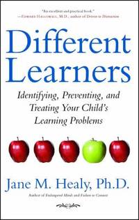 Different Learners : Identifying, Preventing, and Treating Your Child's Learning Problems