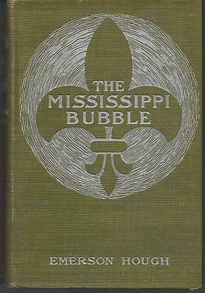 Hough, Emerson - Mississippi Bubble How the Star of Good Fortune Rose and Set and Rose Again, By a Woman's Grace, for One John Law of Lauriston