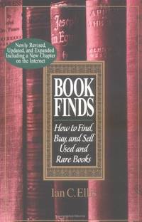 Book Finds: How to Find, Buy, and Sell Used and Rare Books by Ellis, Ian C