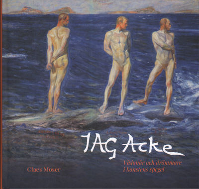 J.A.G. ACKE - Visionär och drömmare i konstens…