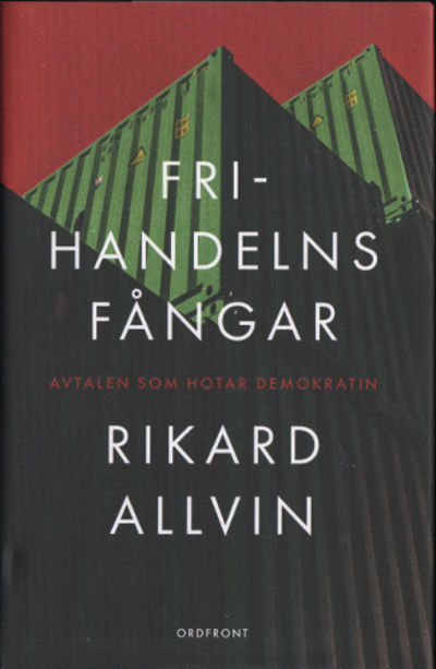 FRIHANDELNS FÅNGAR - avtalen som hotar demokratin.