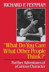 What Do You Care What Other People Think? : Further Adventures of a Curious Character